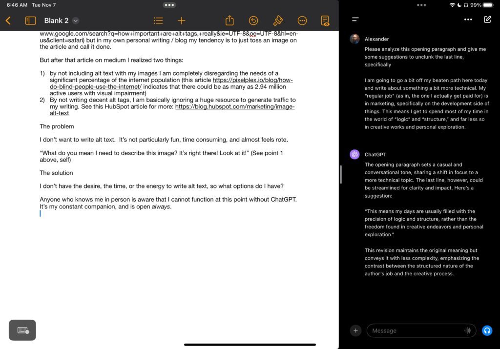 Using GPT to augment writing Screenshot of a digital note-taking app displaying a draft article discussing the underappreciated value of alt text in online content. This image is being used as a proof that the author doesn't just take content from ChatGPT directly as a final product. The article introspects the author's realization of alt text's importance for SEO and web accessibility, with a candid admission of their previous oversight. It highlights a solution using ChatGPT for generating alt text efficiently, reflecting a blend of personal insight and practical AI application in content creation.